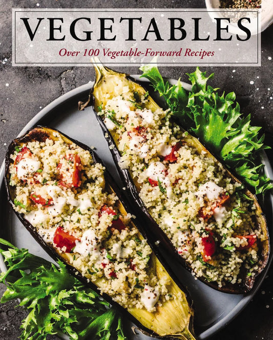 Vegetables - Over 100 Vegetable-Forward Recipes