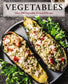 Vegetables - Over 100 Vegetable-Forward Recipes