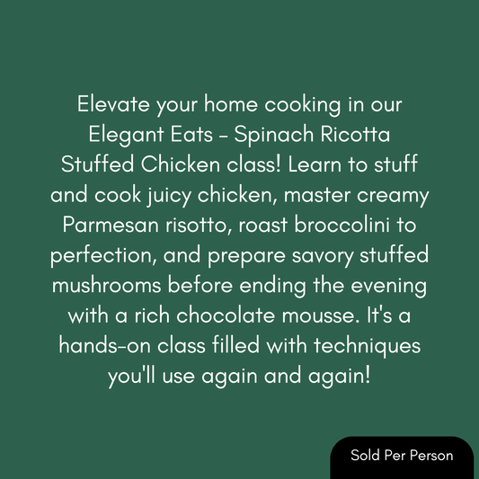 A dark green promotional graphic with white text advertising an 'Elegant Eats - Spinach Ricotta Stuffed Chicken class' and a black rounded badge in the bottom right that reads 'Sold Per Person'.