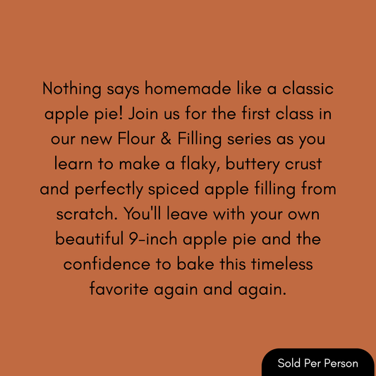 Promotional text on a solid terracotta orange background reading: 'Nothing says homemade like a classic apple pie! Join us for the first class in our new Flour & Filling series as you learn to make a flaky, buttery crust and perfectly spiced apple filling from scratch. You'll leave with your own beautiful 9-inch apple pie and the confidence to bake this timeless favorite again and again.