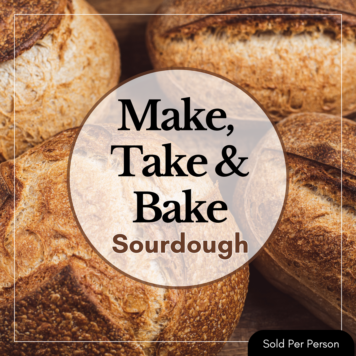 Make, Take & Bake - Sourdough - 3:30 PM, Saturday, November 21st, 2026