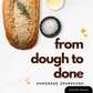 From Dough to Done - Sourdough - 3 PM, Saturday, September 6th, 2025