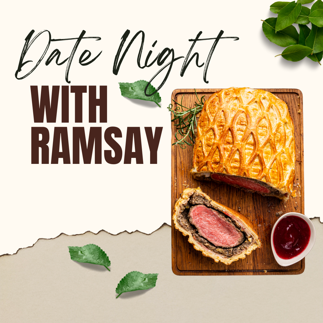 Date Night with Ramsay - Beef Wellington - 6PM, Saturday, March 1st, 2025